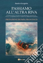 Passiamo all'altra riva. Switchare la vita? C'è un'altra riva da raggiungere in ciascuno di noi. Dialogo con Luigi Bonaventura ex mafioso ora collaboratore di giustizia libro