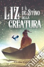 Liz e il destino della creatura libro