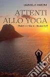 Attenti allo yoga. Potrebbe farvi rinascere! libro