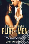 Learn How to flirt with men. Tactics and strategies to talk to men, be desired, and get the man you want without problems libro