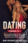 Dating (6 Books in 1). Tactics and strategies to talk to men and women, be desired, and get the man you want without problems libro