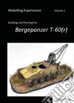 Modelling experiences. Vol. 1: Building and Painting the Bergepanzer T-60(r) libro