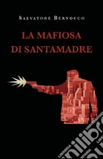 La mafiosa di Santamadre libro