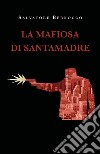 La mafiosa di Santamadre libro di Bernocco Salvatore
