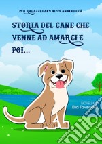 Storia del cane che venne ad amarci e poi...