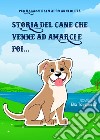 Storia del cane che venne ad amarci e poi... libro