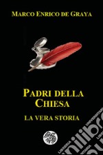 Padri della Chiesa. La vera storia libro