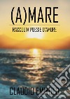 (A)mare. Raccolta poesie d'amore libro