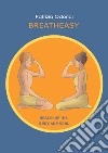 Breath easy. Health of the body and soul libro di Odorici Patrizia