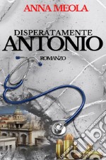 Disperatamente Antonio libro