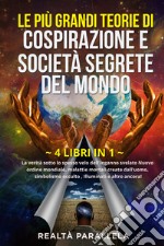 Le più grandi teorie di cospirazione e società segrete del mondo. La verità sotto lo spesso velo dell'inganno svelato Nuovo ordine mondiale, malattie mortali create dall'uomo, simbolismo occulto, Illuminati e altro ancora! libro