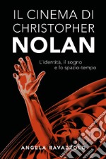 Il cinema di Christopher Nolan. L'identità, il sogno e lo spazio-tempo libro