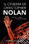 Il cinema di Christopher Nolan. L'identità, il sogno e lo spazio-tempo libro