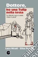 Dottore, ho una Tulip nella testa libro