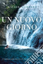 Un nuovo giorno. Il Parkinson nella mia vita, tra una mezzanotte e l'altra