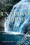 Un nuovo giorno. Il Parkinson nella mia vita, tra una mezzanotte e l'altra libro