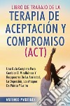 Libro de Trabajo de la terapia de aceptaciun y compromiso (ACT) libro