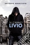 Mi chiamo Livio libro di Abbattista Antonio