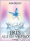 Iris. Ali di vetro libro di Rizzo Ada