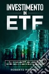 Investimento in ETF. Con la strategia ETF, puoi generare un reddito passivo e andare in pensione presto libro di Mantelli Roberto