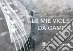 Le mie viole da gamba libro