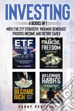 Investing. With the ETF strategy, you may generate passive income and retire early (4 books in 1) libro