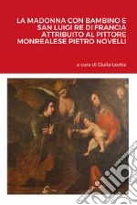 La Madonna con bambino e san Luigi re di Francia attribuito al pittore monrealese Pietro Novelli libro