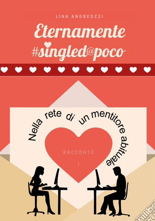 Eternamente #singled@poco. Vol. 1: Nella rete di un mentitore abituale