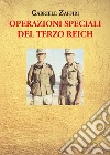 Operazioni speciali del Terzo Reich libro di Zaffiri Gabriele