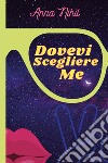 Dovevi scegliere me libro di Nihil Anna