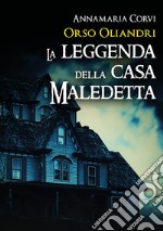 Orso Oliandri. La leggenda della casa maledetta libro