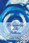 Il counseling della bellezza®. Manuale di counseling creativo ad espressione artistica libro