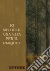 Io Michele, una vita per il parquet libro di Cantile Ettore