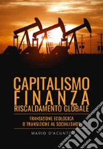 Capitalismo, finanza, riscaldamento globale. Transizione ecologica o transizione al socialismo? libro