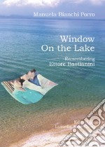 Window on the lake. Remembering Ettore Bastianini libro