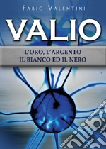 Valio. L'oro, l'argento, il bianco ed il nero. Vol. 2 libro