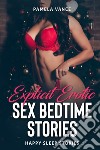 Explicit erotic sex bedtime stories. Happy sleep stories libro di Vance Pamela