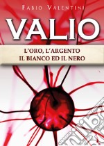 Valio. L'oro, l'argento, il bianco ed il nero. Vol. 3 libro