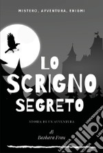 Lo scrigno segreto. Storia di un'avventura libro