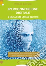 Iperconnessione digitale e mutazioni umane indotte libro