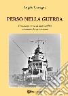 Perso nella guerra. Cronaca postuma di una sconfitta raccontata da sopravvissuto libro di Castagna Angelo