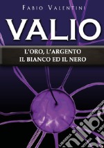 Valio. L'oro, l'argento, il bianco ed il nero. Vol. 4 libro