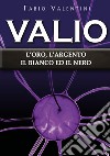 Valio. L'oro, l'argento, il bianco ed il nero. Vol. 4 libro