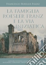 La famiglia Roesler Franz e la via iniziatica libro