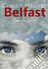 Come il cielo di Belfast libro