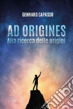 Ad origines. Alla ricerca delle origini libro