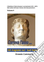 Gli Angioini nel Sud Italia. Vol. 4: Il Meridione d'Italia attraverso i suoi dominatori (476-1875). Dalla caduta dell'Impero Romano allo Stato postunitario libro