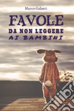 Favole da non leggere ai bambini libro