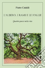 L'albero, i rami e le foglie. Quattro passi nella vita libro