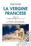 La vergine francese. Racconti e dialoghi immaginari quasi seri (un caffè con Peter Pan) libro di Rotta Pino